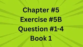 Chapter #5,  Exercise #5B, Question #1-4, Book D1 