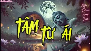 Tâm Từ Ái - Ca khúc Thiền Tịnh & Giác Ngộ/ Tần số 528Hz yêu thương và Giác
