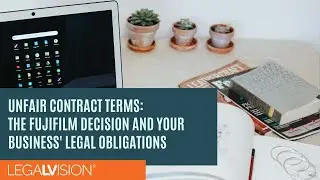[AU] Unfair Contract Terms: The Fujifilm Decision and Your Business' Legal Obligations | LegalVision