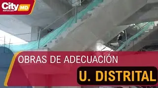 Avanzan obras de adecuación en la universidad Distrital | CityTv