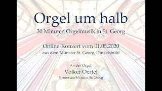 &bdquo;Orgel um halb&ldquo; &ndash; Online-Konzert vom 01.05.2020 aus dem M&uuml;nster St. Georg, Dinkelsb&uuml;hl