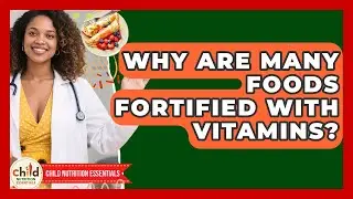 Why Are Many Foods Fortified With Vitamins? - Child Nutrition Essentials