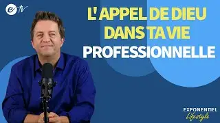 L' APPEL DE DIEU DANS TA VIE PROFESSIONNELLE - Exponentiel Lifestyle