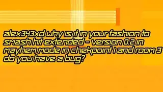 Smash Hit Extended - Version 0.2 Mayhem Mode By Alex343xd (There are Chekpoint 1 and rooms 3.)