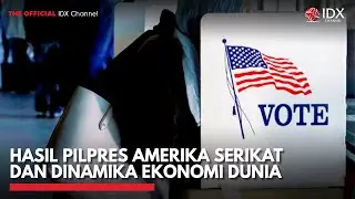 Hasil Pilpres Amerika Serikat dan Dinamika Ekonomi Dunia | IDX CHANNEL