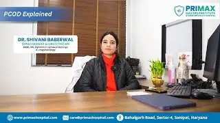 PCOD: Causes, Symptoms & Treatment | Dr. Shivani Baberwal | Primax Hospital Sonipat