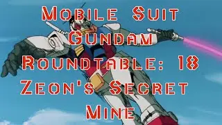 Gundam Roundtable 18: Zeon's Secret Mine