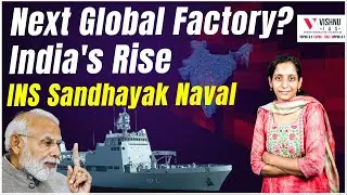 India: The Next Global Factory? | INS Sandhayak Boosts Naval Strength