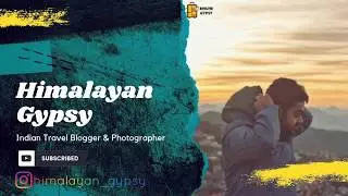 Himalayan Gypsy - Indian Travel Blogger & Photographer | Travel Videos | Travel Photography