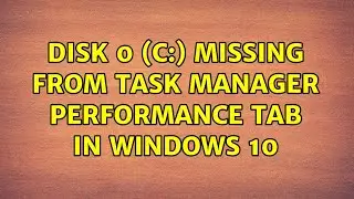 Disk 0 (C:) missing from Task Manager Performance Tab in Windows 10 (2 Solutions!!)