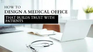 How to Design a Medical Office That Builds Trust with Patients