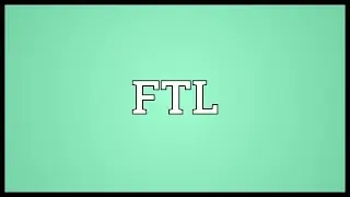 FTL Meaning
