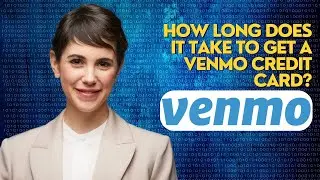 How long does it take to get a Venmo credit card