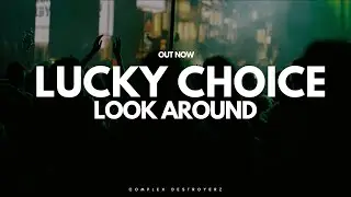 Lucky Choice - Look Around [ OUT NOW ]
