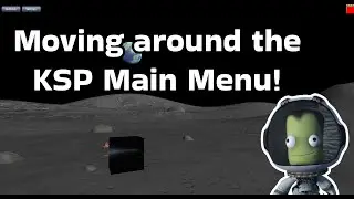 KSP: Moving around the Main Menu Scenes