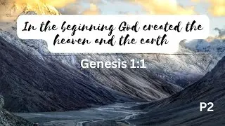 In the beginning God created the heaven and the earth | Genesis 1:1 part 2 