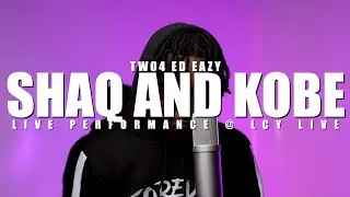 Two4, Ed Eazy - Shaq & Kobe (Live Performance) | LCY Live