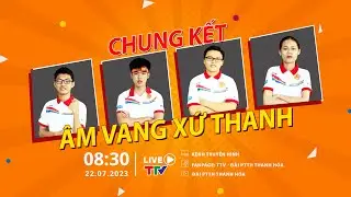 Truyền hình trực tiếp | Chung kết Âm vang xứ Thanh năm thứ 17 - 2023