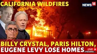 LIVE: Celebrity Billy Crystal, Paris Hilton And Eugene Levy Lose Homes In California Fires | N18G