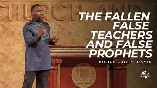 The Fallen False Teachers and False Prophets | Bishop Eric Davis | Full Service