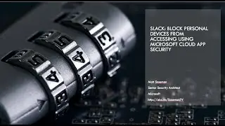 Slack: Block personal devices from accessing using Microsoft Cloud App Security