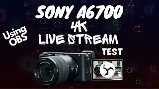 Sony a6700 Real World 4K Live Streaming Test Using OBS (Overheats in...)