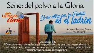 Del polvo a la Gloria Sí no entra por la Puerta es el ladrón Apocalipsis 3:8 Pastor Alberto Rosario