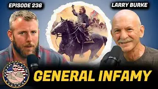 General George Pickett AKA General Infamy | American Loser Podcast Ep 236 w/ Larry Burke