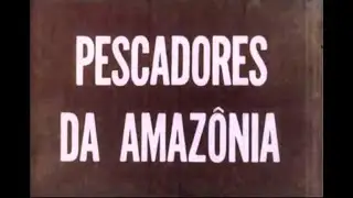 Pescadores da Amazônia. Um documentário de Líbero Luxardo Produções Cinematográficas. Salgado, Pará.