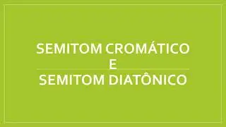 Semitom Cromático e Semitom Diatônico