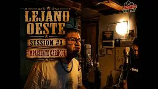 LEJANO OESTE SESSION #3 IMPACIENTE CARACOL