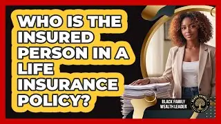 Who Is the Insured Person in a Life Insurance Policy?