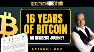 16 Years of Bitcoin: An Insider&rsquo;s Journey from the Beginning | #BitcoinHardTalk Ep.62