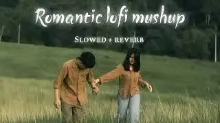Romantic Lofi Mashup | Slowed + Reverb |Lofi mix