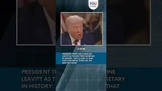 Trump Praises Karoline Leavitt: &ldquo;Best Press Secretary Ever,&rdquo; Calls Her a Star with Brains & Charisma