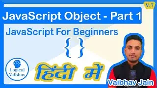 Object In JavaScript Part -1 (Hindi) - Logical Vaibhav
