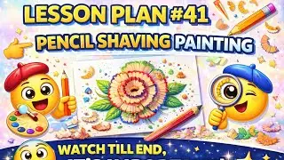 LESSON PLAN NO 41 PENCIL SHAVING PAINTING