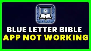 Blue Letter Bible App Not Working: How to Fix Blue Letter Bible App Not Working