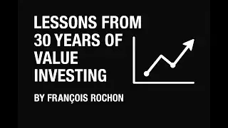 Lessons from 30 Years of Value Investing - François Rochon