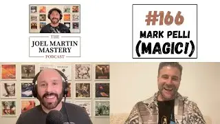 Mark Pelli (Magic!) - The Joel Martin Mastery Podcast #166