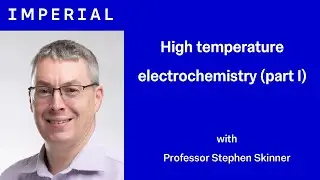 'High temperature electrochemistry - Part I' with Professor Stephen Skinner