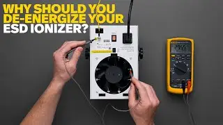 Why Should You De-Energize Your ESD Ionizer?