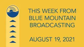 This Week from Blue Mountain Broadcasting  August 19, 2021