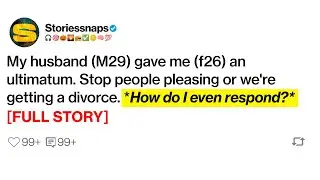 [Full Story] Husband's Shocking Ultimatum: Stop People Pleasing or Divorce! How Should I Respond?