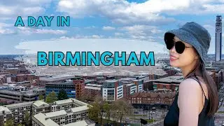 THINGS TO DO AND SEE IN BIRMINGHAM | DAY TRIP | LOUGHBOROUGH TO BIRMINGHAM | UK | 英国伯明翰一日游｜拉夫堡留学生活