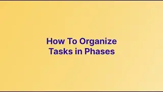 How To Organize Tasks in Phases