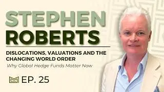 Dislocations, Valuations and the Changing World Order - With Stephen Roberts of Orgueil Capital