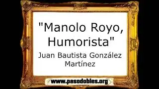 Manolo Royo, Humorista - Juan Bautista Gonz&aacute;lez Mart&iacute;nez [Pasodoble]