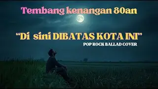 “Di Batas Kota Ini” – Pop Rock Ballad | Tembang Kenangan 80-an