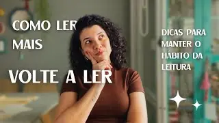 DICAS PARA VOLTAR A SER LEITOR &bull; Como fazer para ler mais? Minha experi&ecirc;ncia de leitora.